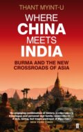 Kniha: Where China Meets India (Thant Myint-U). Faber and Faber, 2012