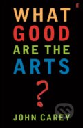Kniha: What Good are the Arts? (Professor John Carey). Faber and Faber, 2006