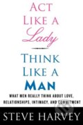 Act Like a Lady, Think Like a Man - Steve Harvey, HarperCollins, 2009