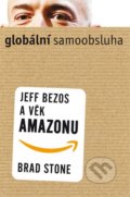 Globální samoobsluha - Jeff Bezos a věk Amazonu - Brad Stone, 2014