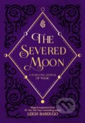 The Severed Moon - Leigh Bardugo, St. Martin´s Press, 2019