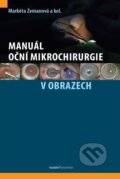 Manuál oční mikrochirurgie v obrazech - Markéta Zemanová, kolektiv autorů, Maxdorf, 2023