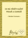 Co má věděti každý pekař a cukrář - Norbert Axmann, Petit Press