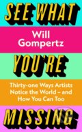 See What You&#039;re Missing - Will Gompertz, Viking, 2023