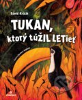 Tukan, ktorý túŽIL LETieť - Dávid Králik, Barbora Repková (Ilustrátor), Perfekt, 2023