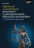 Zákonnosť a použiteľnosť procesných a mimoprocesných dôkazných prostriedkov v trestnom konaní - Martin Mihók, Leges, 2023