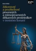 Kniha: Zákonnosť a použiteľnosť procesných a mimoprocesných dôkazných prostriedkov v trestnom konaní (Martin Mihók)