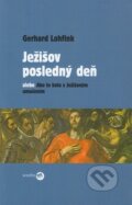 Kniha: Ježišov posledný deň alebo Ako to bolo s Ježišovým umučením (Gerhard Lohfink). Serafín, 2008