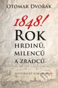 1848! - Rok hrdinů, milenců a zrádců - Otomar Dvořák, Moba, 2014