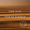 Ivan Hlas: Vítr ve vlasech - Ivan Hlas, Warner Music, 2014