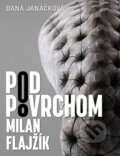 Kniha: Pod povrchom – Milan Flajžík (Dana Janáčková). Záhorské múzeum, 2022