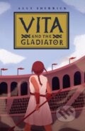 Kniha: Vita & the Gladiator (Ally Sherrick). Chicken House, 2023