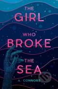 The Girl Who Broke the Sea - A. Connors, Scholastic, 2023