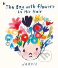 The Boy with Flowers in His Hair - Jarvis, Walker books, 2023
