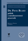 Dr. Pavel Blaho – politik a národnoosvetový pracovník - Miroslav Pekník a kolektív, VEDA, 2023