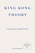 King Kong Theory - Virginie Despentes, Fitzcarraldo Editions, 2020