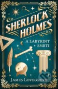 Sherlock Holmes a Labyrint smrti - James Lovegrove, 2023