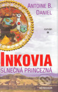 Inkovia - Slnečná princezná - Antoine B. Daniel, 2004