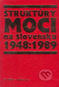 Štruktúry moci na Slovensku 1948-1989 - Jan Pešek, Róbert Letz, Vydavateľstvo Michala Vaška, 2004