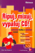 Ripuj, mixuj, vypaluj CD! Nahrávání hudby a vytváření remixů - Eliot Van Buskirk, Grada, 2005