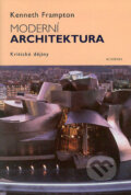 Moderní architektura. Kritické dějiny - Kenneth Frampton, Academia, 2004