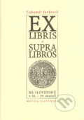 Exlibris a supralibros na Slovensku v 16.-19. storočí - Ľubomír Jankovič, Vydavateľstvo Matice slovenskej, 2004