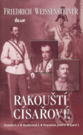 Kniha: Rakouští císařové (Friedrich Weissensteiner). Ikar CZ, 2005