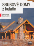 Kniha: Srubové domy z kulatin (Dalibor Houdek a Otakar Koudelka). ERA group, 2006