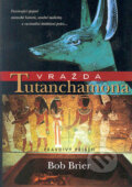Vražda Tutanchamona - Bob Brier, 2005