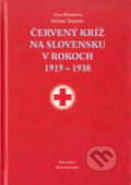 Červený kríž na Slovensku v rokoch 1919 - 1938 - Zora Mintalová, Bohdan Telgársky, Vydavateľstvo Matice slovenskej, 2005