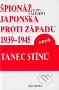 Kniha: Špionáž Japonska proti Západu v letech 1939-1945 (Tony Matthews a Zdeněk Milata). Ivo Železný, 2005