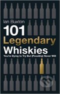 Kniha: 101 Legendary Whiskies You're Dying to Try but (Possibly) Never Will (Ian Buxton)