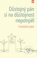 Důstojný pán si na důstojnost nepotrpěl - František Lukeš, Karmelitánské nakladatelství, 2014