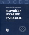 Slovníček lékařské fyziologie - Stanislav Trojan, Miloš Langmeier a kolektív, Galén, 2006