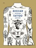 Kniha: Russian Criminal Tattoo Archive (Arkady Bronnikov, Danzig Baldaev, Mark Vincent a Sergei Vasilev). Fuel, 2023