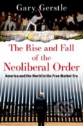 The Rise and Fall of the Neoliberal Order - Gary Gerstle, Oxford University Press, 2022