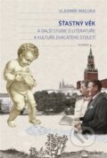 Kniha: Šťastný věk a další studie o literatuře a kultuře dvacátého století (Vladimír Macura). Academia, 2023