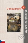 Kniha: O moudrosti s Jaro Křivohlavým (Jaro Křivohlavý). Karmelitánské nakladatelství, 2009