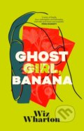 Ghost Girl, Banana - Wiz Wharton, Hodder and Stoughton, 2023