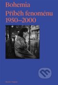 Bohemia: Příběh Fenoménu, 1950-2000 - Russell Ferguson, Kosmas s.r.o.(HK), 2023