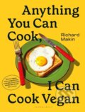 Anything You Can Cook, I Can Cook Vegan - Richard Makin, Bloomsbury, 2023
