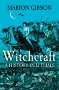 Witchcraft: A History in Thirteen Trials - Marion Gibson, Simon & Schuster, 2023