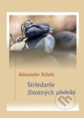 Kniha: Striedanie životných období (Alexander Scholz). Alexander Scholz, 2023