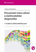 Posuzování stavu zdraví a ošetřovatelská diagnostika - Dagmar Mastiliaková Dagmar, Grada, 2014