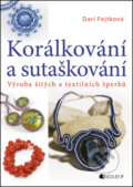 Kniha: Korálkování a sutaškování (Drahomíra Fejtková). Nakladatelství Fragment, 2014