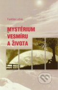 Mystérium vesmíru a života - František Lešník, Vydavateľstvo Spolku slovenských spisovateľov, 2013