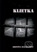 Kniha: Klietka (Kristína Halaganová). Via Bibliotheca, 2013