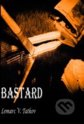 Kniha: Bastard (Lemarc V. Tatkov). Via Bibliotheca, 2013