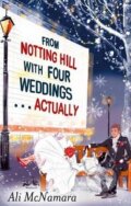 Kniha: From Notting Hill with Four Weddings... Actually (Ali McNamara). Little, Brown, 2014