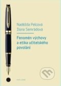 Fenomén výchovy a učitelská etika povolání - Naděžda Pelcová, Ilona Semrádová, Karolinum, 2014